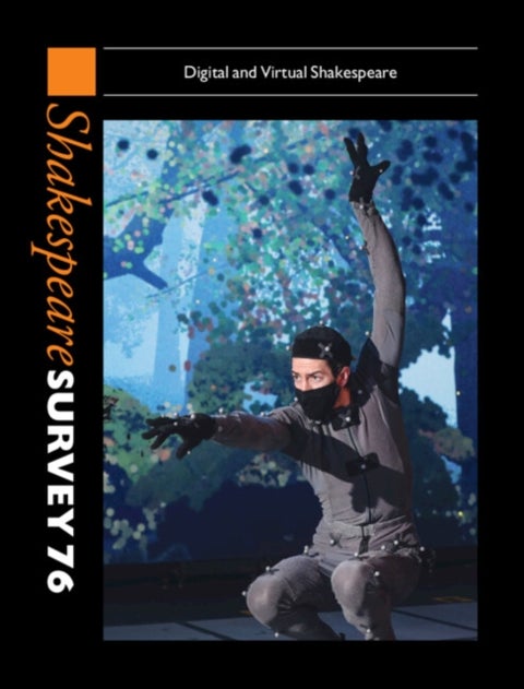 Shakespeare Survey 76 - Digital and Virtual Shakespeare