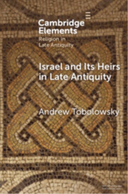 Israel and its Heirs in Late Antiquity