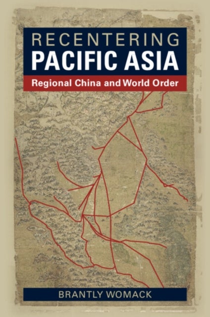 Recentering Pacific Asia - Regional China and World Order