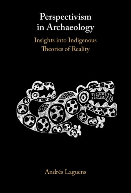 Perspectivism in Archaeology - Insights into Indigenous Theories of Reality