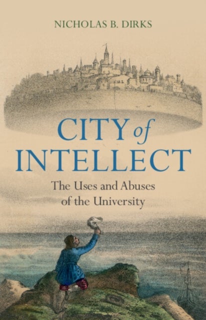 City of Intellect - The Uses and Abuses of the University