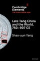 Late Tang China and the World, 750¿907 CE