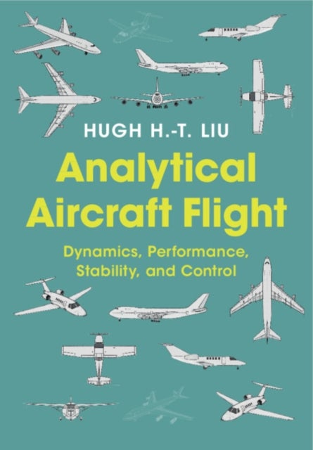 Analytical Aircraft Flight - Dynamics, Performance, Stability, and Control