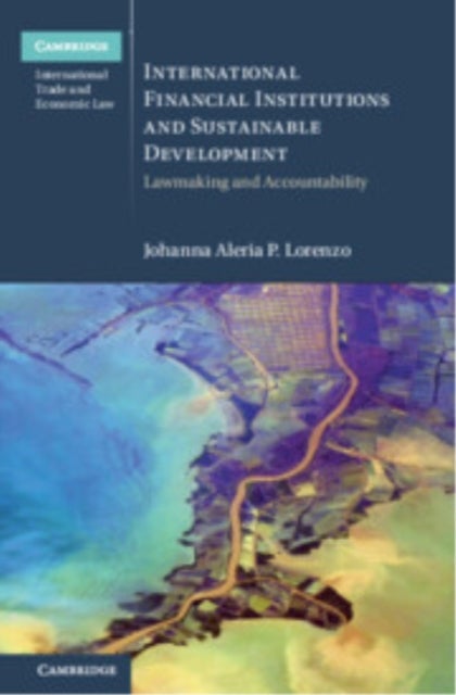 International Financial Institutions and Sustainable Development - Lawmaking and Accountability