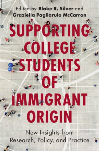 Supporting College Students of Immigrant Origin - New Insights from Research, Policy, and Practice