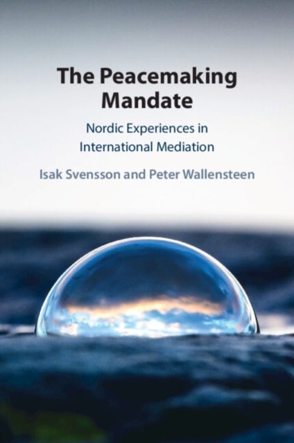 The Peacemaking Mandate - Nordic Experiences in International Mediation