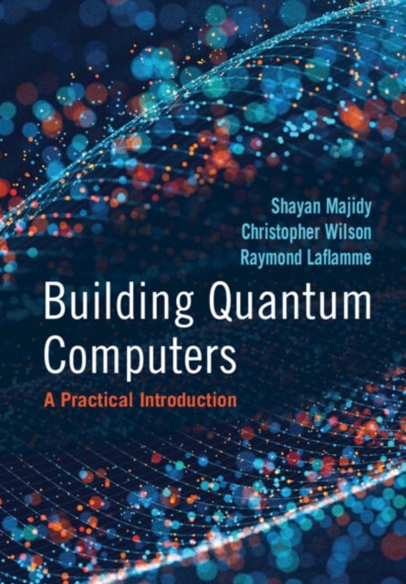 Building Quantum Computers - A Practical Introduction