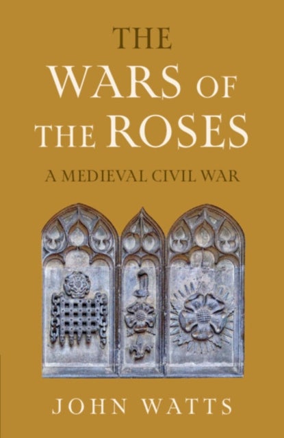 The Wars of the Roses - A Medieval Civil War