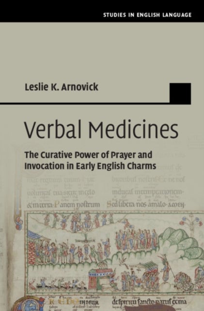 Verbal Medicines - The Curative Power of Prayer and Invocation in Early English Charms