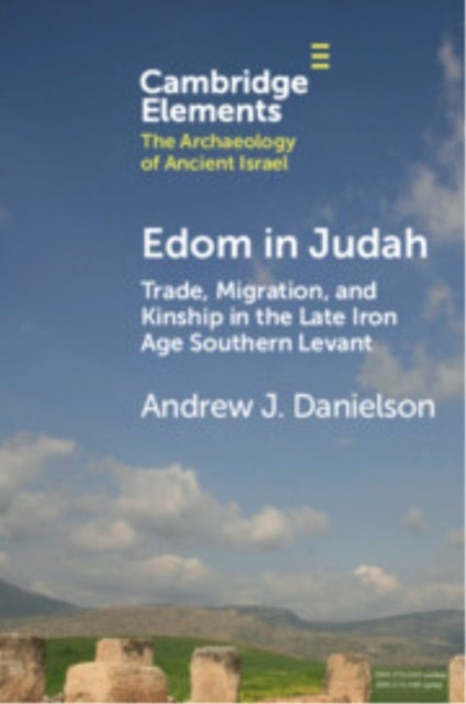 Edom in Judah - Trade, Migration, and Kinship in the Late Iron Age Southern Levant
