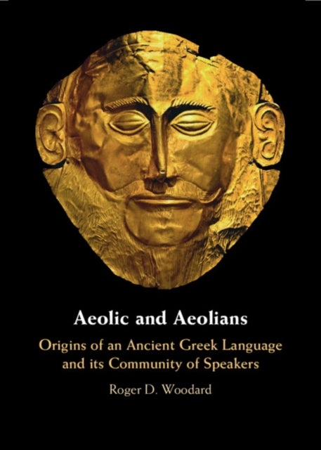 Aeolic and Aeolians - Origins of an Ancient Greek Language and its Community of Speakers