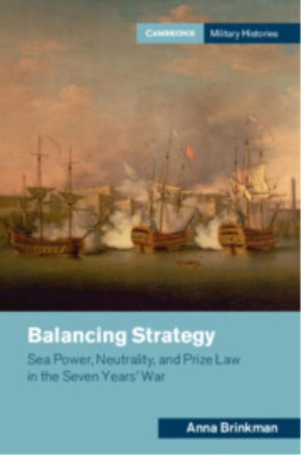 Balancing Strategy - Sea Power, Neutrality, and Prize Law in the Seven Years' War