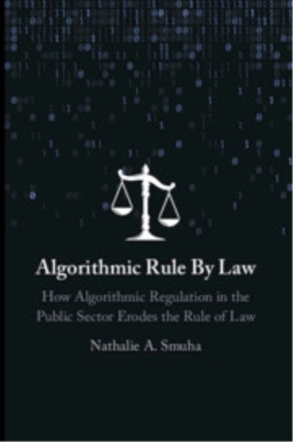 Algorithmic Rule By Law - How Algorithmic Regulation in the Public Sector Erodes the Rule of Law