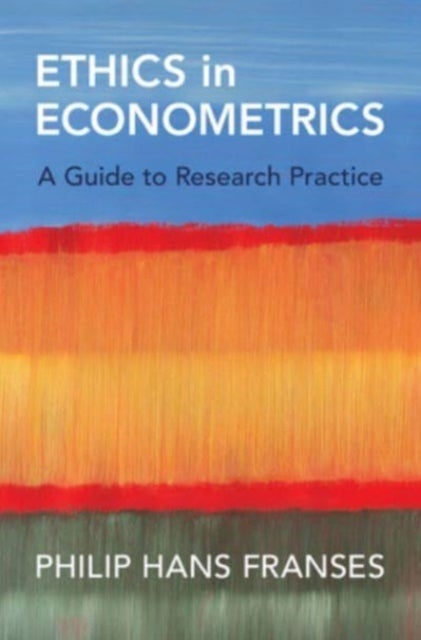 Ethics in Econometrics - A Guide to Research Practice