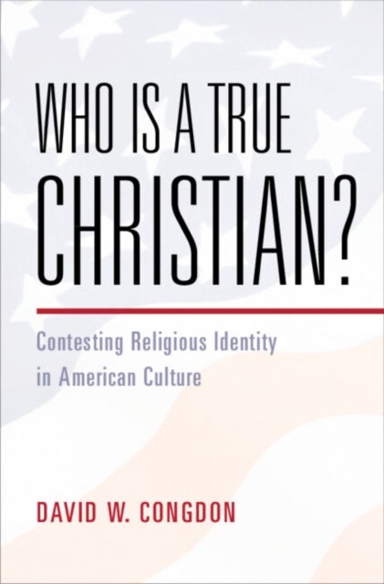 Who Is a True Christian? - Contesting Religious Identity in American Culture