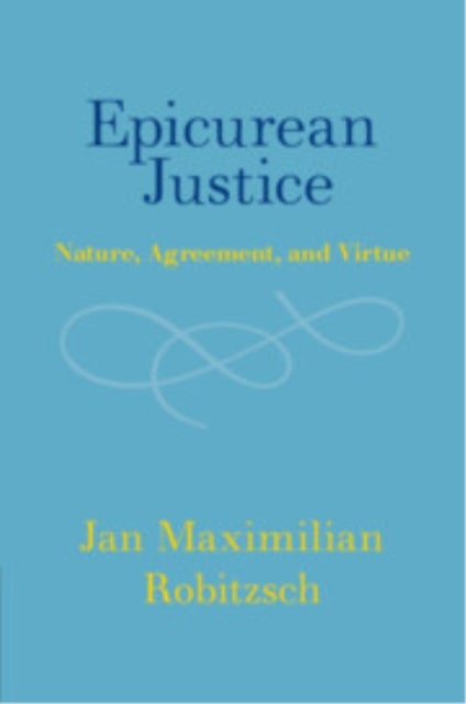 Epicurean Justice - Nature, Agreement, and Virtue