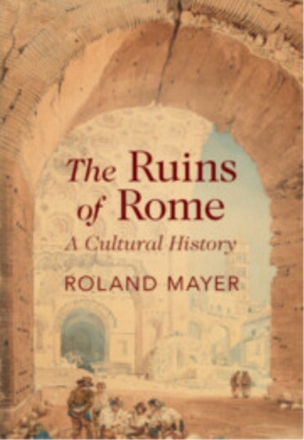 The Ruins of Rome - A Cultural History