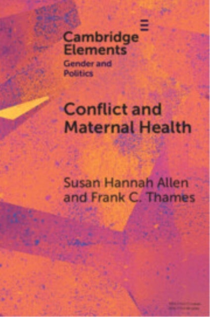 Conflict and Maternal Health - Linking the Gendered Causes and Gendered Consequences of War