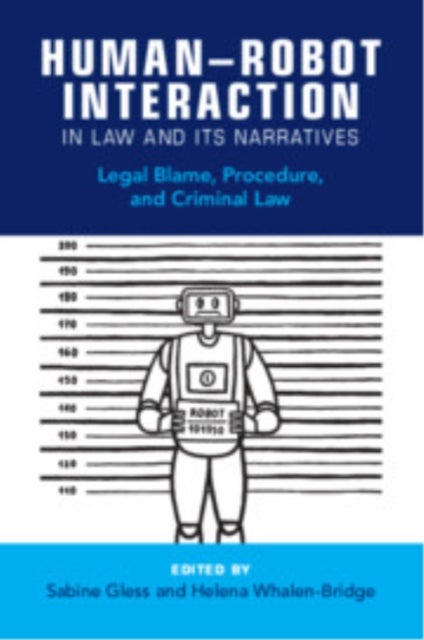 Human–Robot Interaction in Law and Its Narratives - Legal Blame, Procedure, and Criminal Law