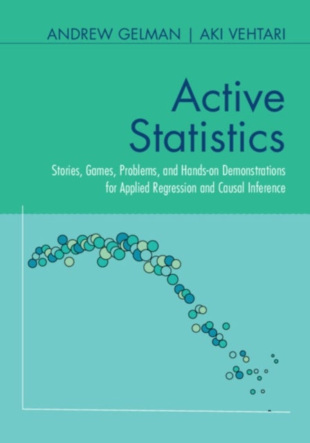 Active Statistics - Stories, Games, Problems, and Hands-on Demonstrations for Applied Regression and Causal Inference