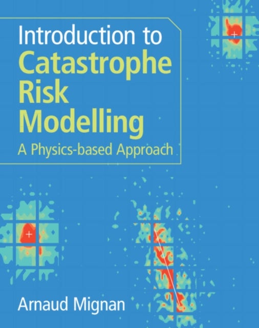 Introduction to Catastrophe Risk Modelling - A Physics-based Approach