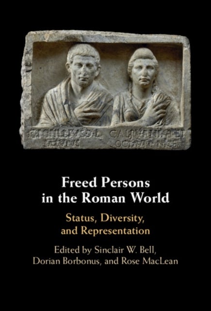 Freed Persons in the Roman World - Status, Diversity, and Representation