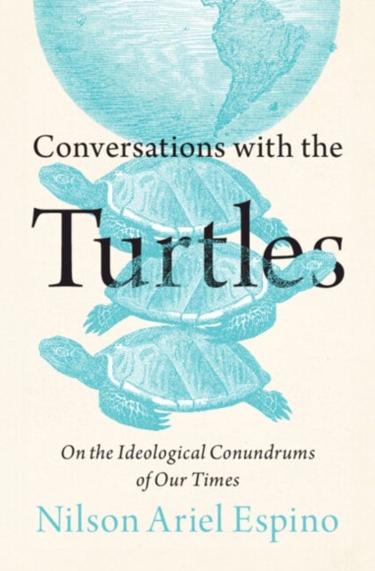 Conversations with the Turtles - On the Ideological Conundrums of Our Times
