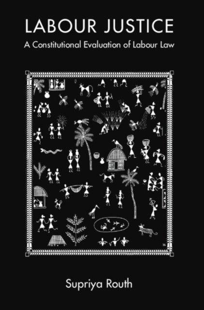 Labour Justice - A Constitutional Evaluation of Labour Law