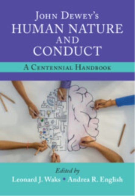 John Dewey's Human Nature and Conduct - A Centennial Handbook