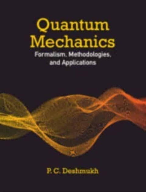 Quantum Mechanics - Formalism, Methodologies, and Applications
