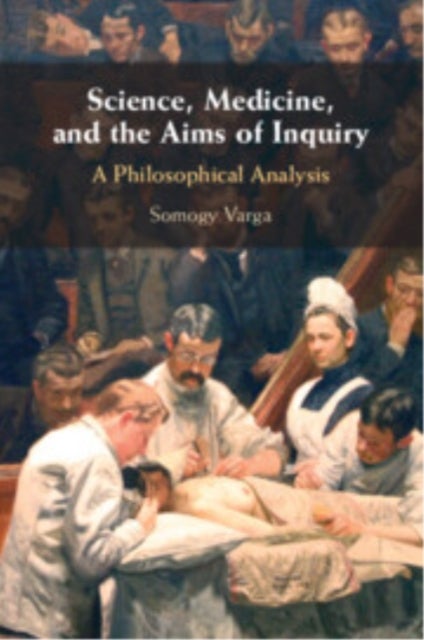 Science, Medicine, and the Aims of Inquiry - A Philosophical Analysis