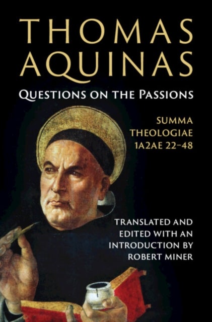Thomas Aquinas: Questions on the Passions - Summa Theologiae 1a2ae 22-48