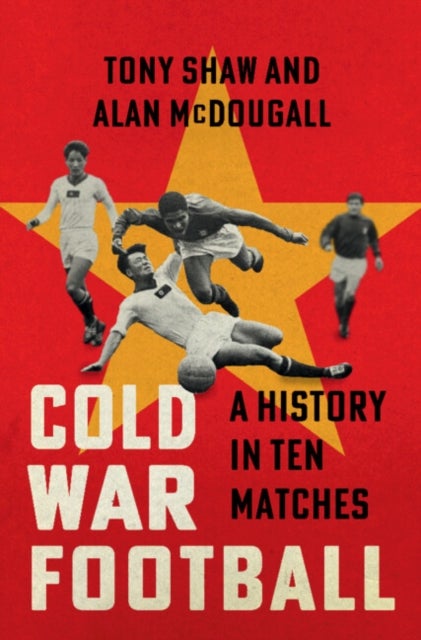 Cold War Football - A History in Ten Matches