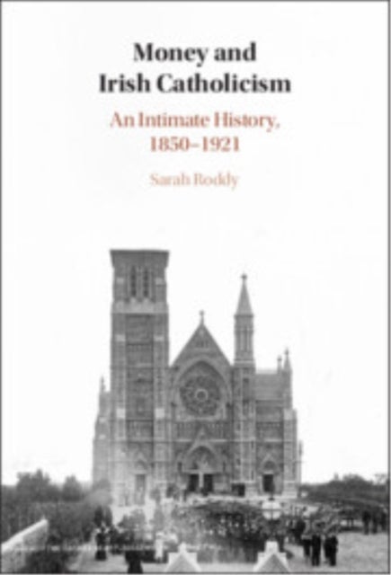 Money and Irish Catholicism - An Intimate History, 1850–1921