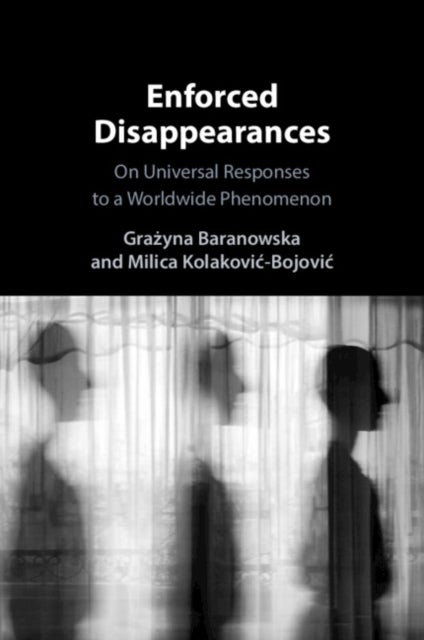 Enforced Disappearances - On Universal Responses to a Worldwide Phenomenon