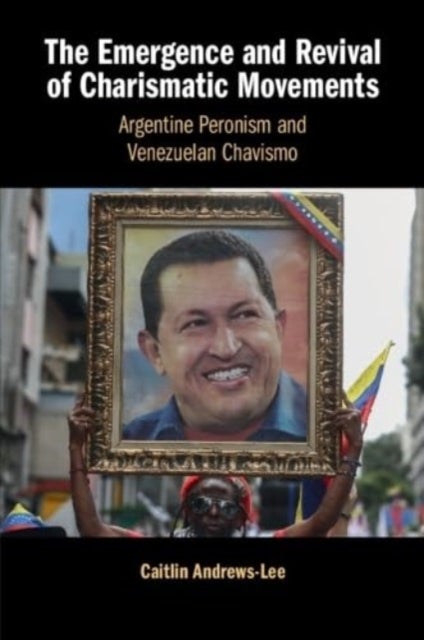 The Emergence and Revival of Charismatic Movements - Argentine Peronism and Venezuelan Chavismo