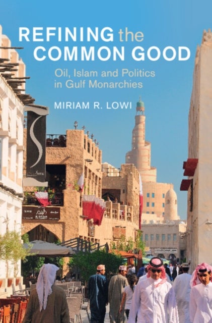Refining the Common Good - Oil, Islam and Politics in Gulf Monarchies