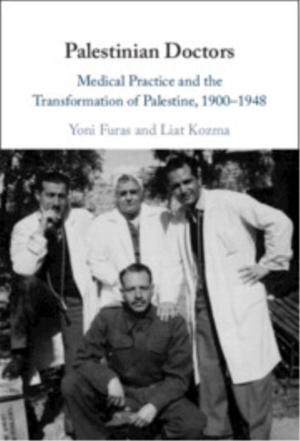 Palestinian Doctors - Medical Practice and the Transformation of Palestine, 1900–1948