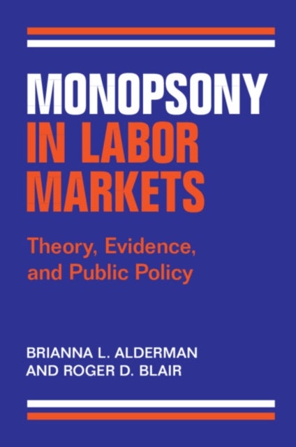 Monopsony in Labor Markets - Theory, Evidence, and Public Policy