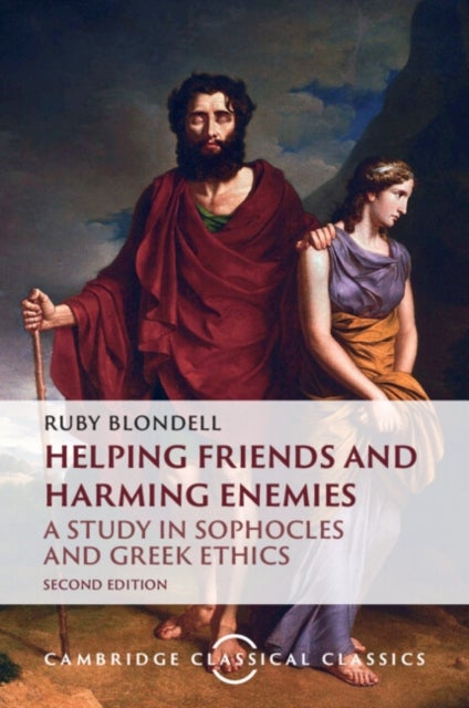 Helping Friends and Harming Enemies - A Study in Sophocles and Greek Ethics