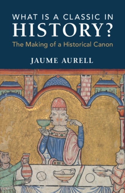 What Is a Classic in History? - The Making of a Historical Canon