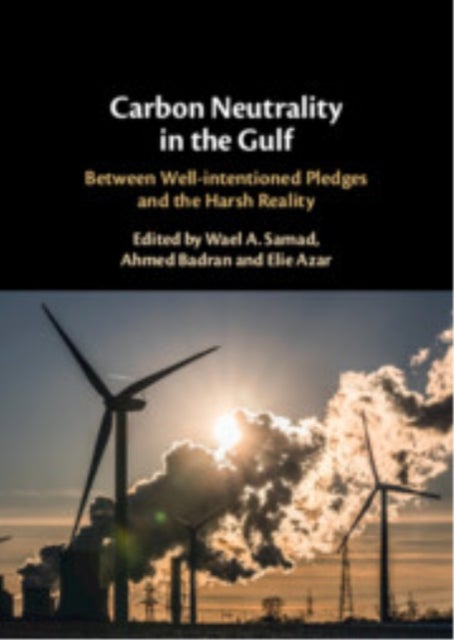 Carbon Neutrality in the Gulf - Between Well-intentioned Pledges and the Harsh Reality