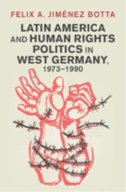 Latin America and Human Rights Politics in West Germany, 1973–1990