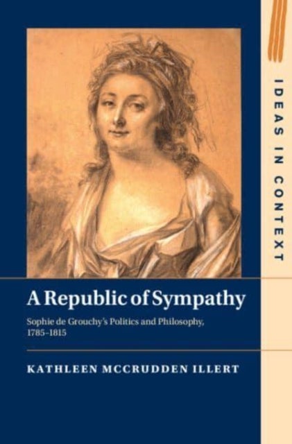 A Republic of Sympathy - Sophie de Grouchy's Politics and Philosophy, 1785–1815