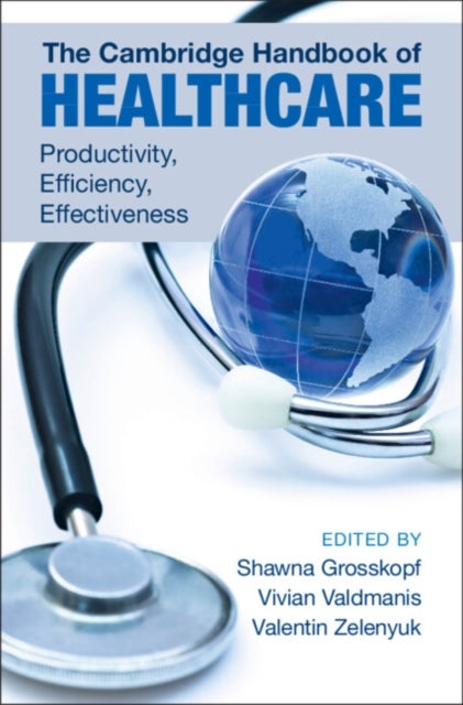 The Cambridge Handbook of Healthcare - Productivity, Efficiency, Effectiveness