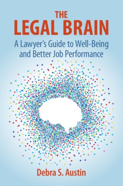 The Legal Brain - A Lawyer's Guide to Well-Being and Better Job Performance