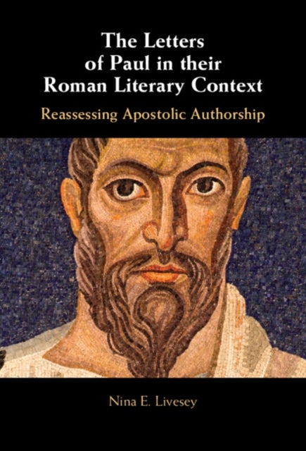 The Letters of Paul in their Roman Literary Context - Reassessing Apostolic Authorship
