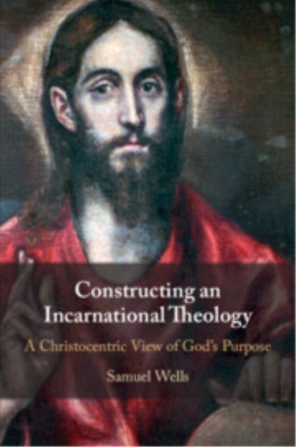 Constructing an Incarnational Theology - A Christocentric View of God's Purpose
