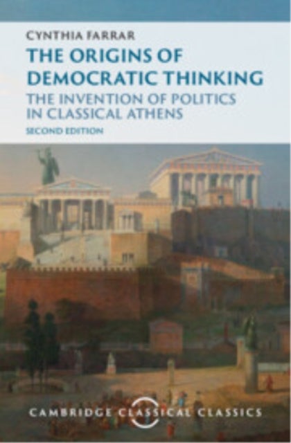 The Origins of Democratic Thinking - The Invention of Politics in Classical Athens