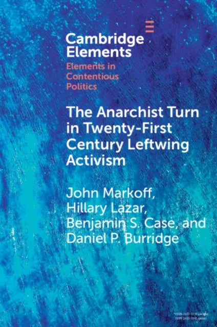 The Anarchist Turn in Twenty-First Century Leftwing Activism - The Anarchist Turn in Twenty-First Century Leftwing Activism